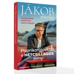 JÁKOB ZOLTÁN - PAPRIKAFÖLDEKTŐL A HÉTCSILLAGOS ÉLETIG - KÖNYV Ne maradj le